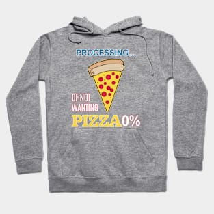 processing of not wanthing pizza Hoodie